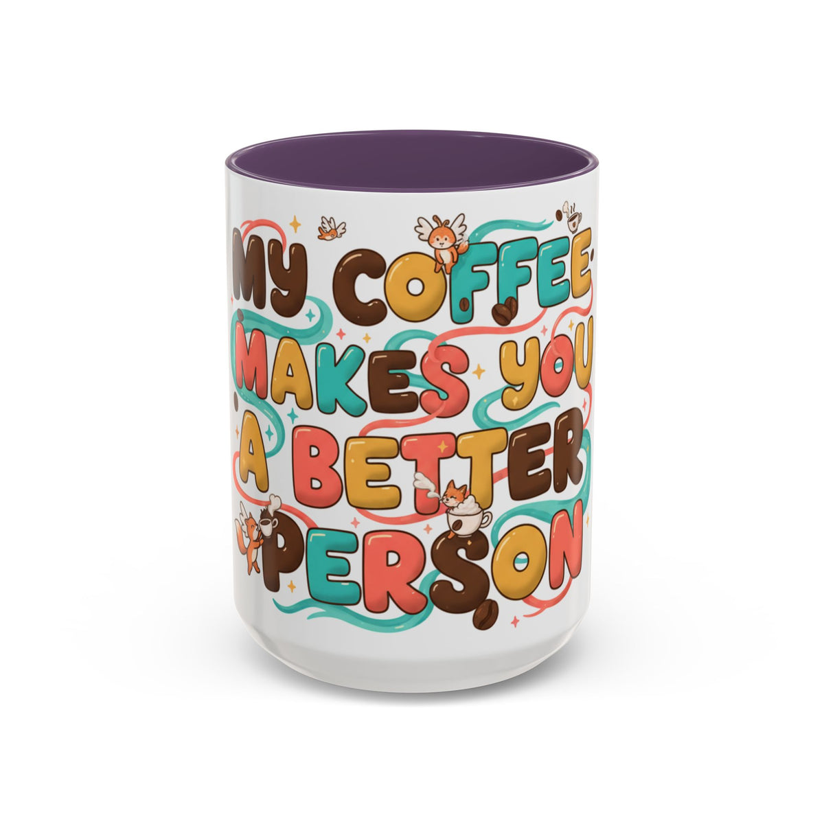 My Coffee Makes You a Better Person Accent Mug