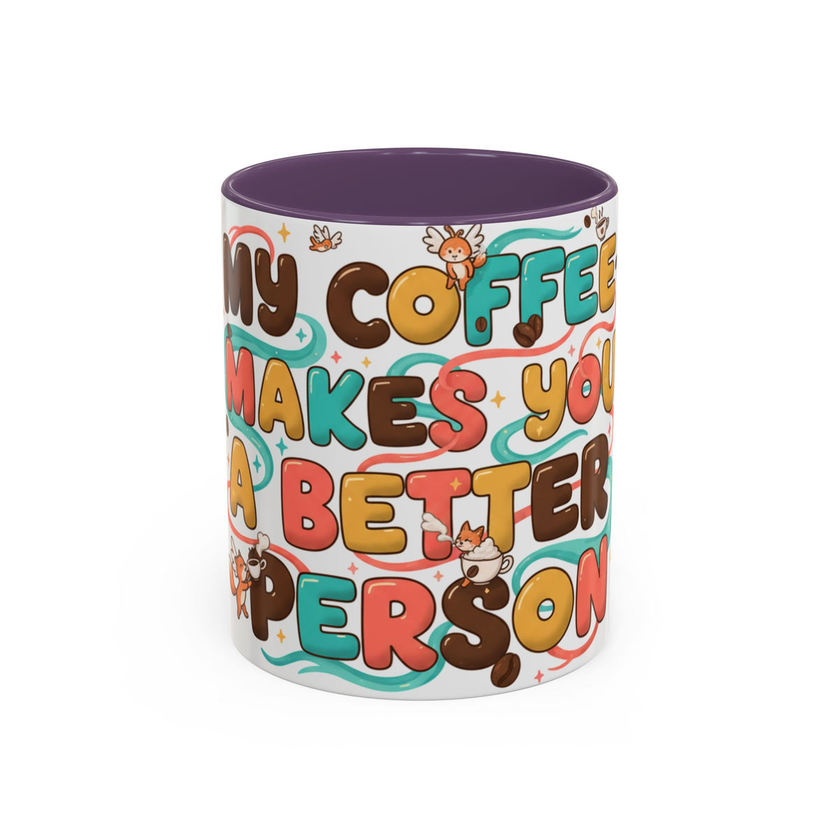 My Coffee Makes You a Better Person Accent Mug