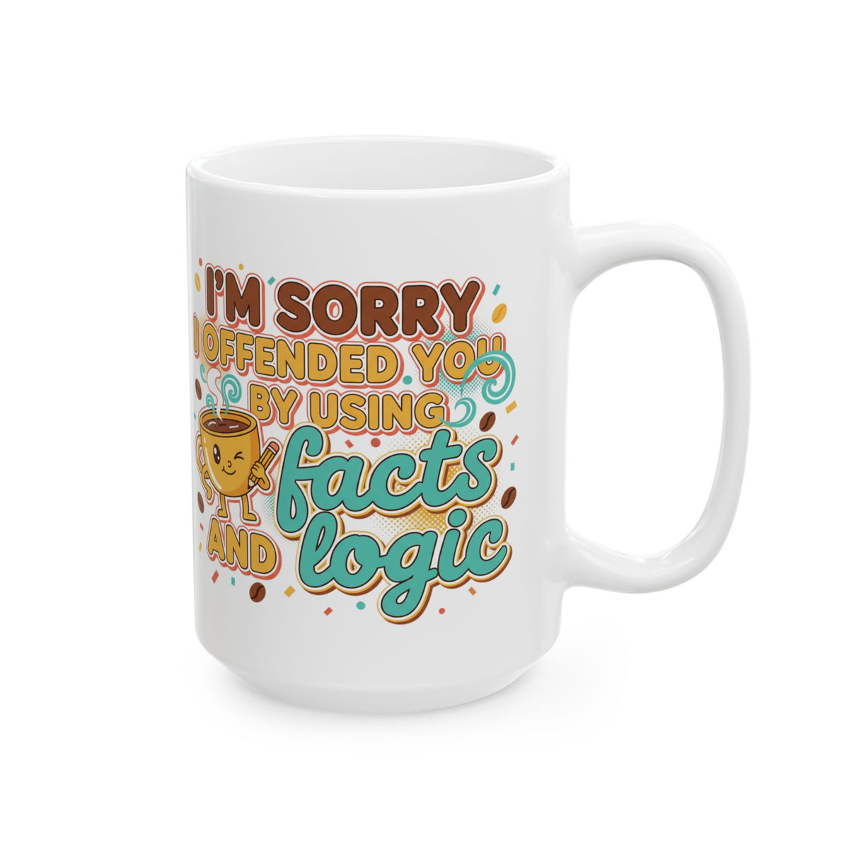 Sorry I Offered Coffee and No Advice Ceramic Mug