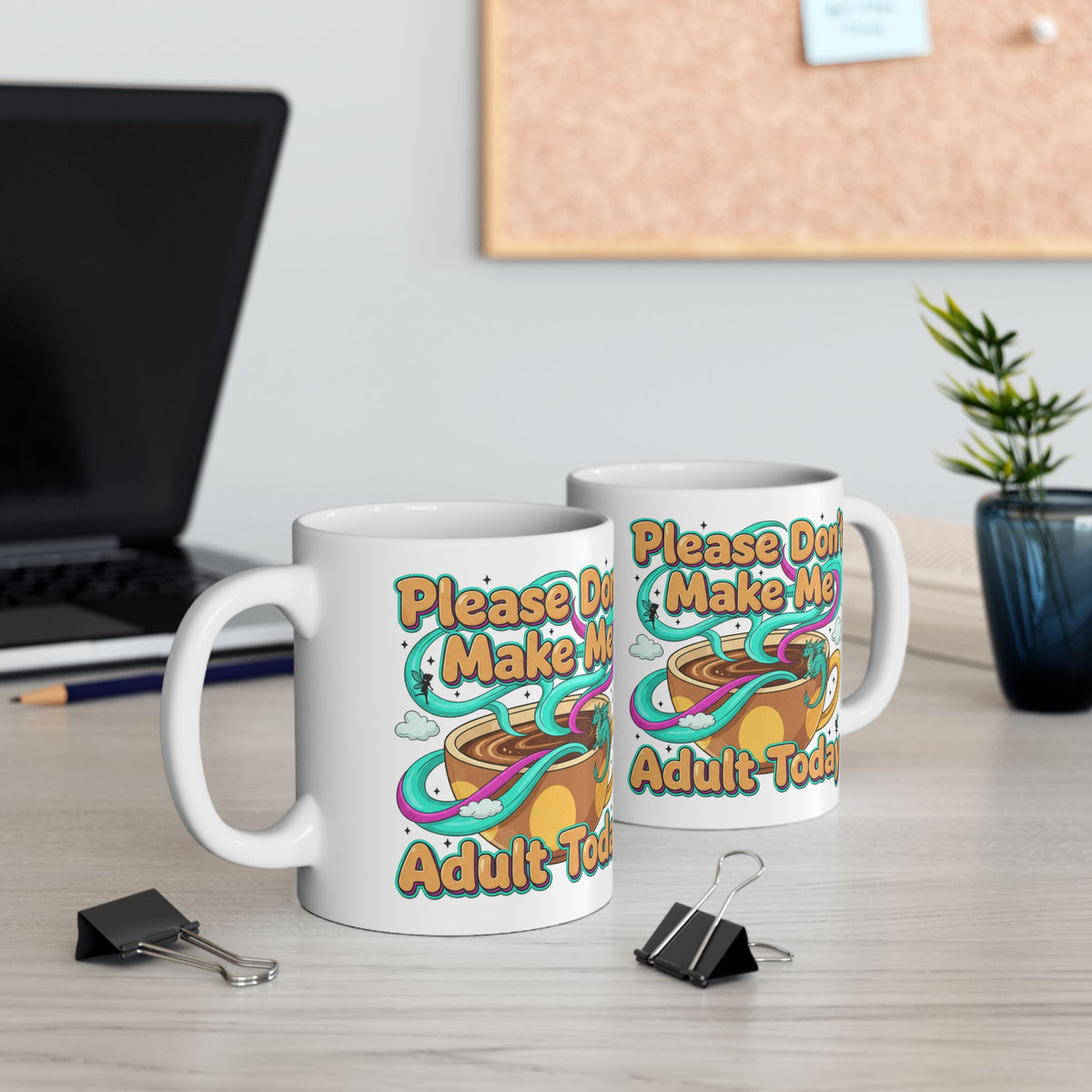 Please Don’t Make Me Adult Today Ceramic Mug Funny Coffee & Tea Gift