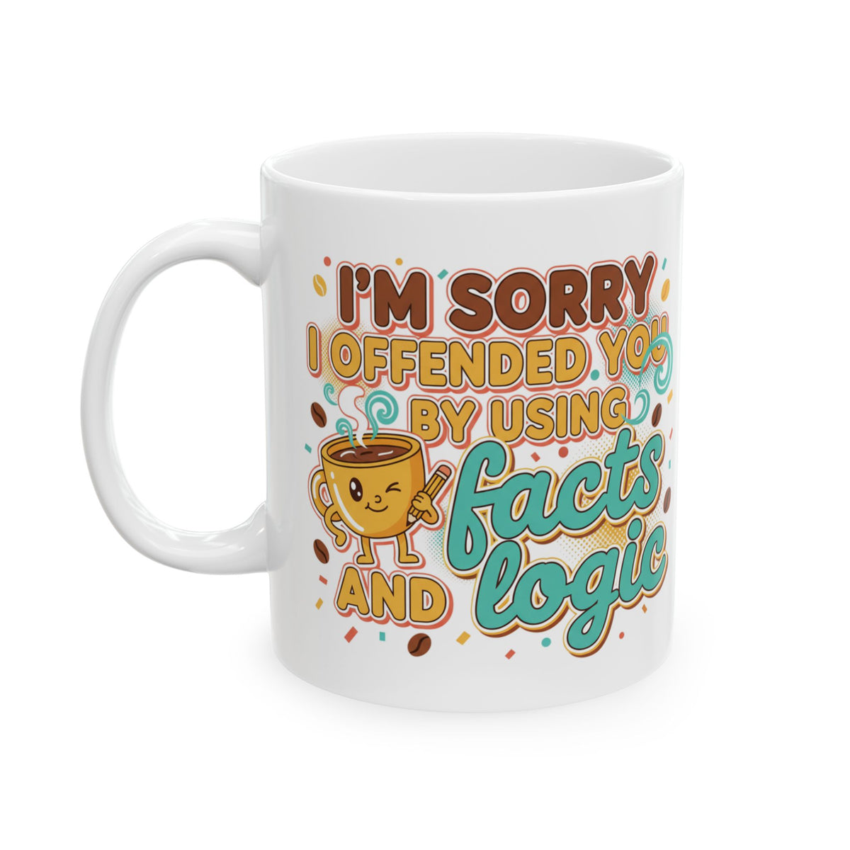 Sorry I Offered Coffee and No Advice Ceramic Mug