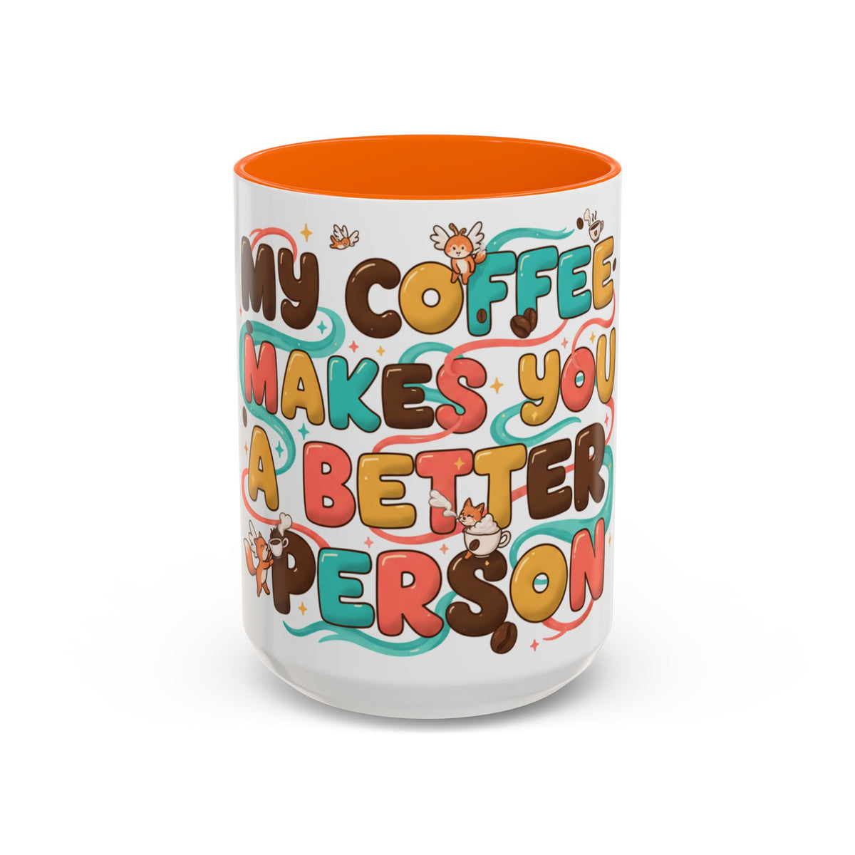 My Coffee Makes You a Better Person Accent Mug