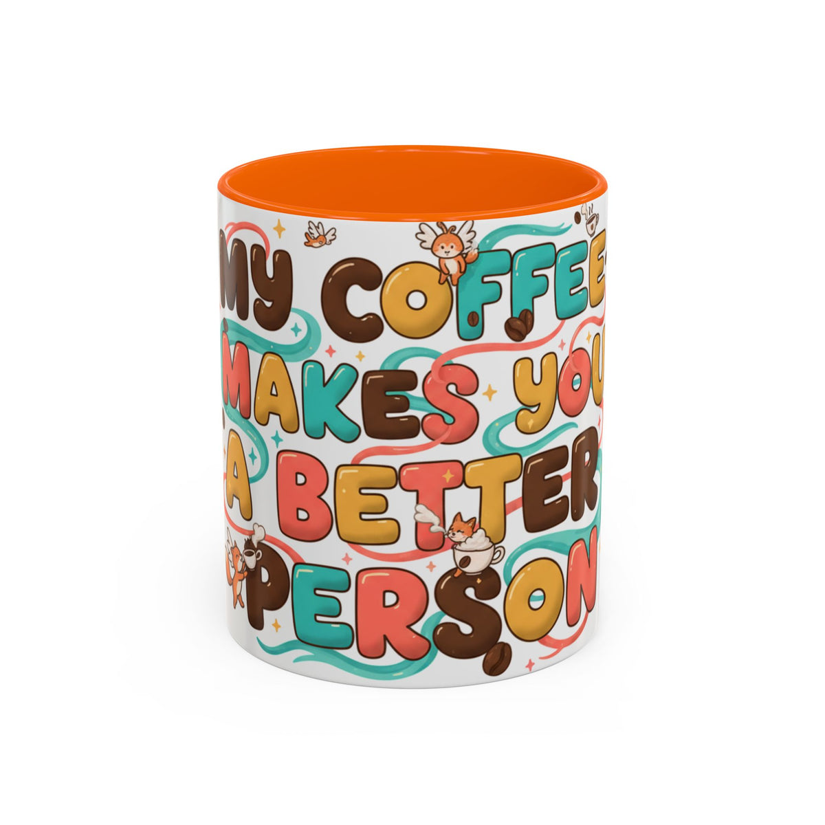 My Coffee Makes You a Better Person Accent Mug