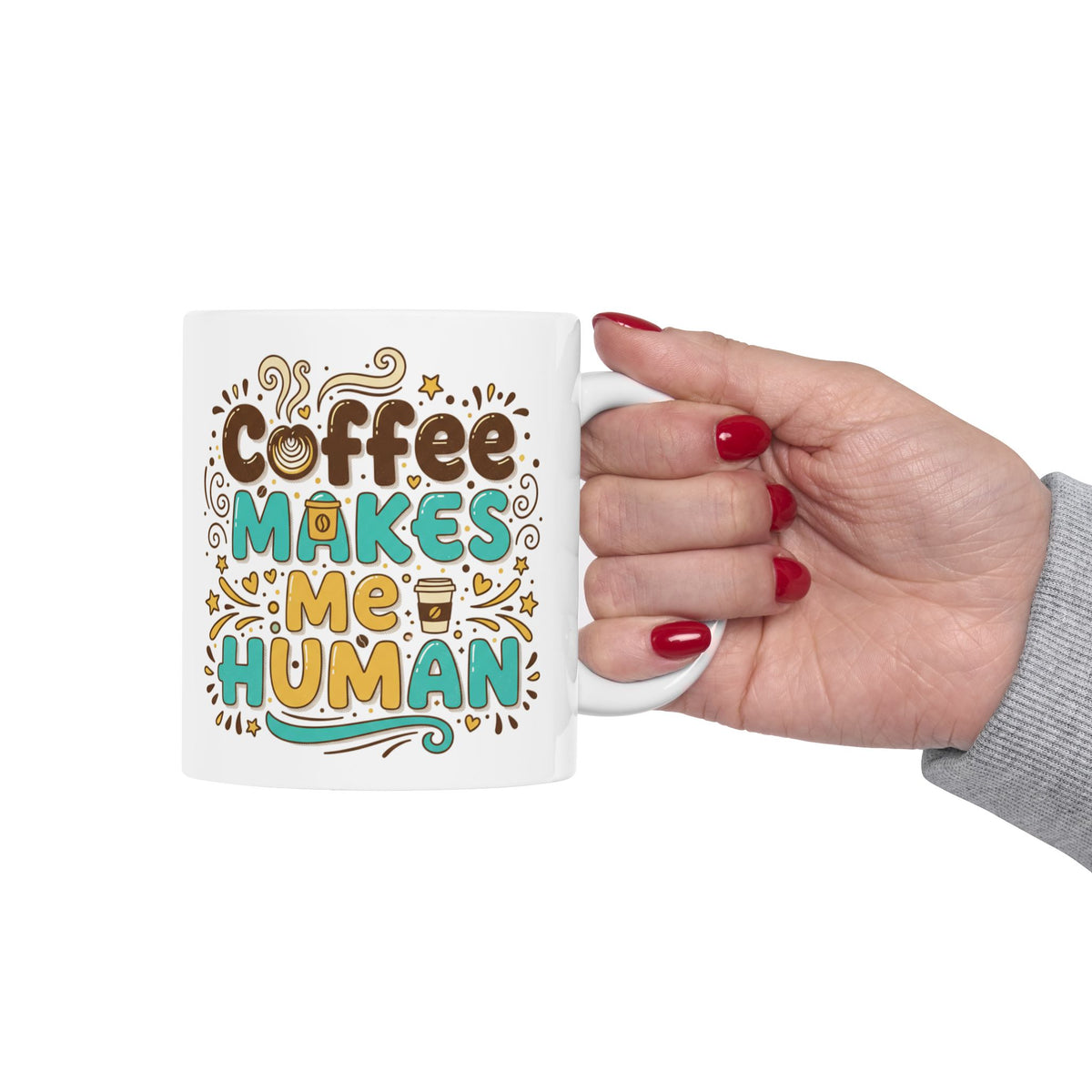 Coffee Makes Me Human Mug — Funny Morning Coffee Quote Ceramic Mug (11oz, 15oz)