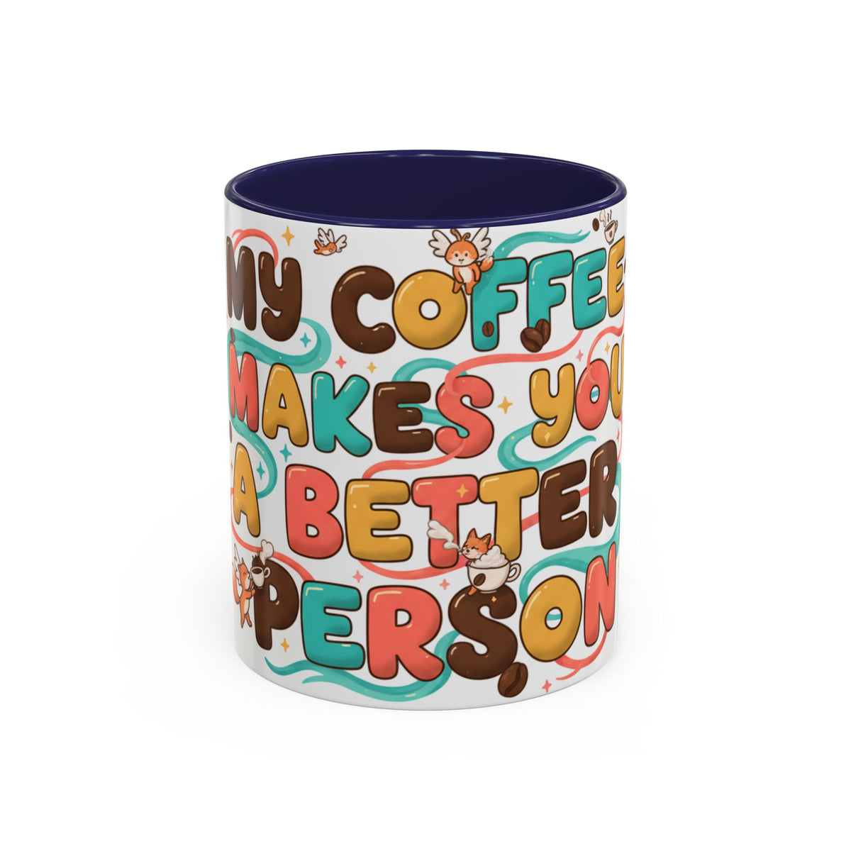 My Coffee Makes You a Better Person Accent Mug