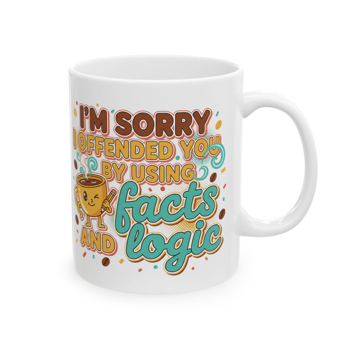 Sorry I Offered Coffee and No Advice Ceramic Mug