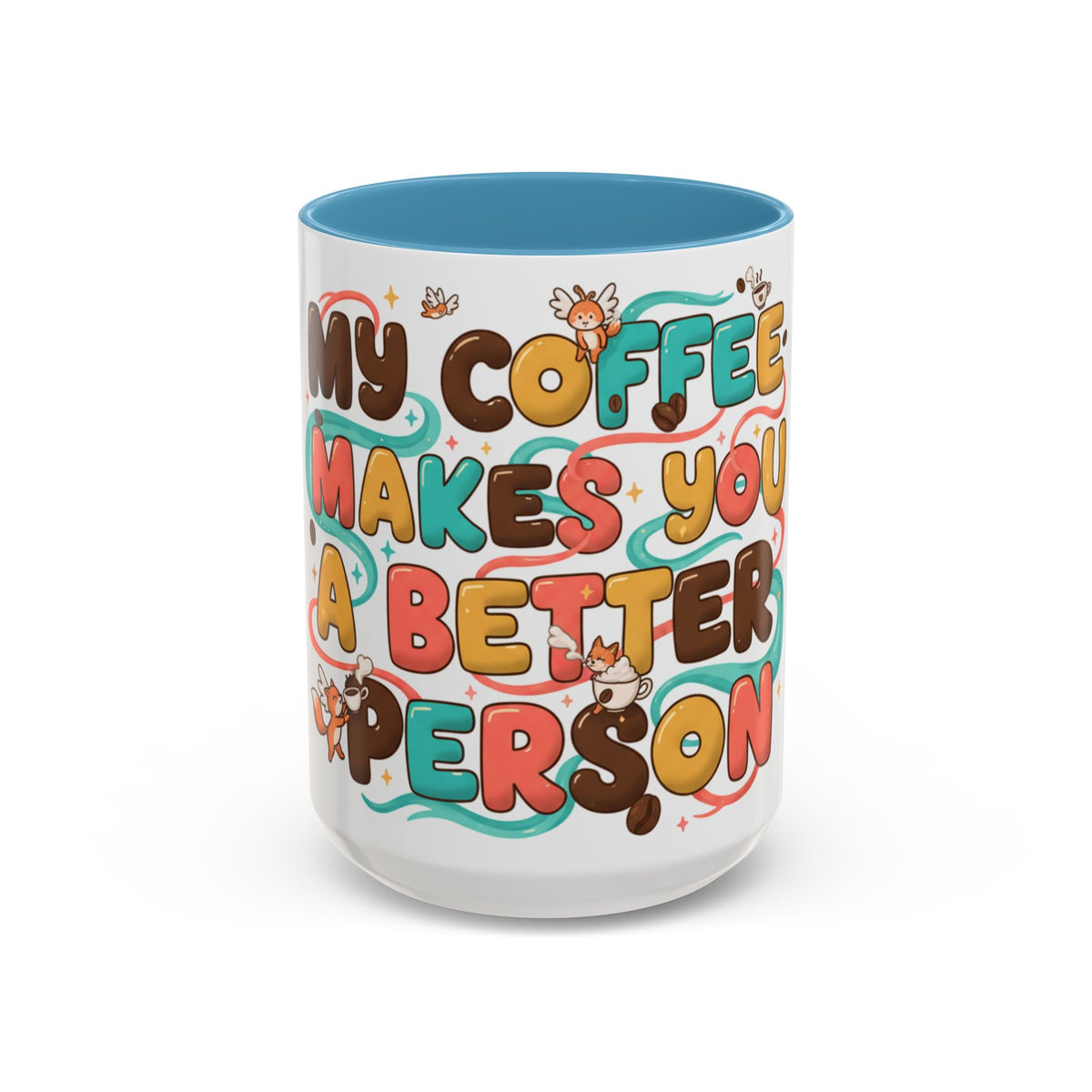 My Coffee Makes You a Better Person Accent Mug