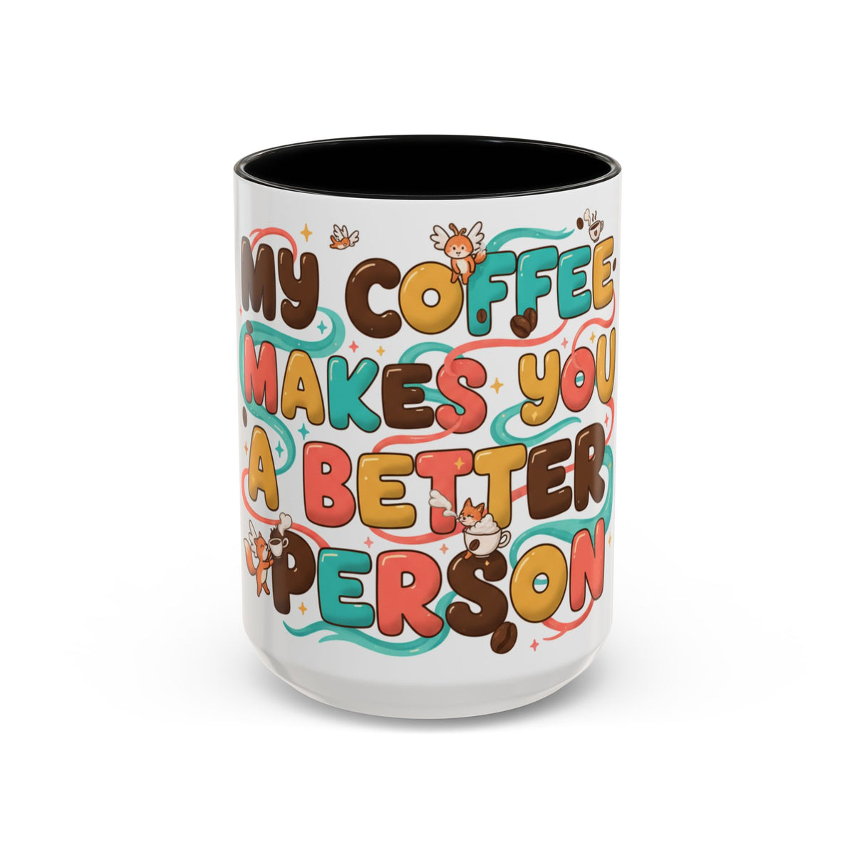 My Coffee Makes You a Better Person Accent Mug