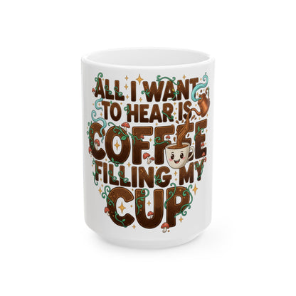 All I Want to Hear Is Coffee Filling My Cup Mug