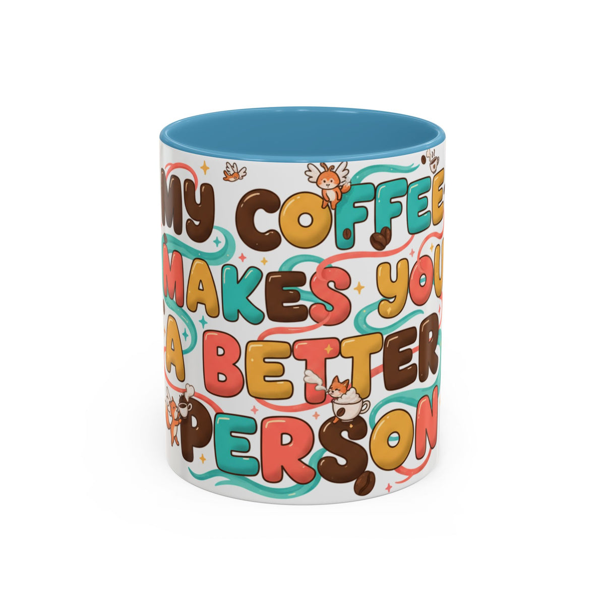 My Coffee Makes You a Better Person Accent Mug