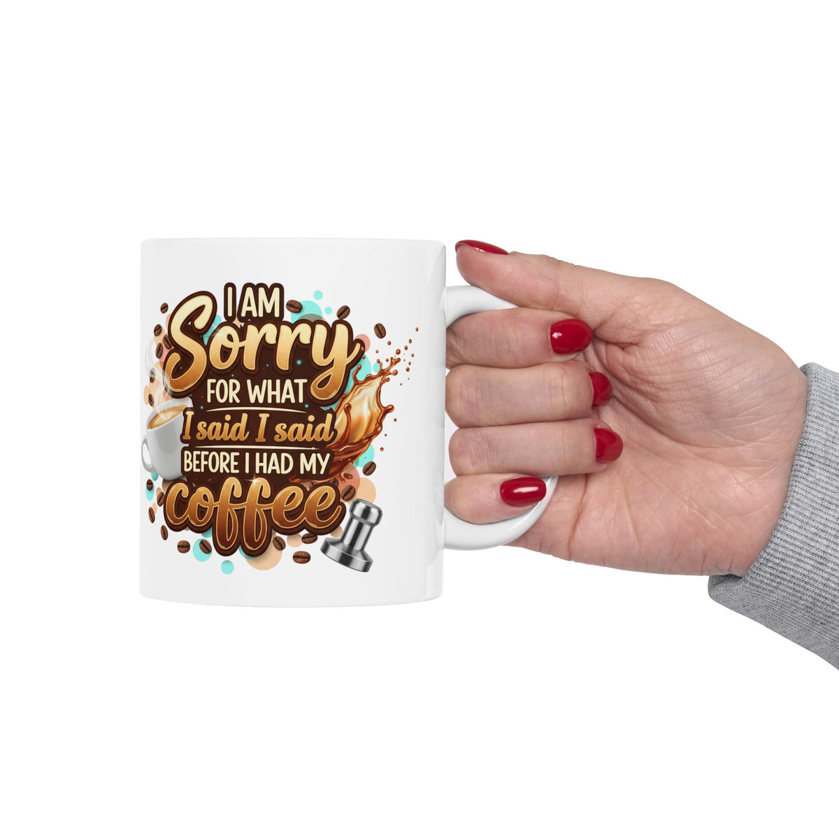 Sorry for What I Said Before My Coffee Coffee Lover Ceramic Mug