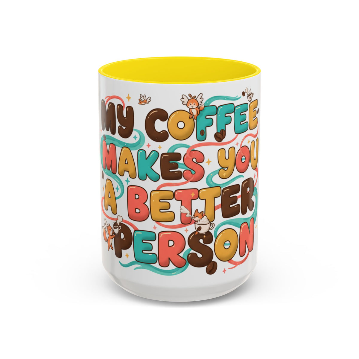 My Coffee Makes You a Better Person Accent Mug