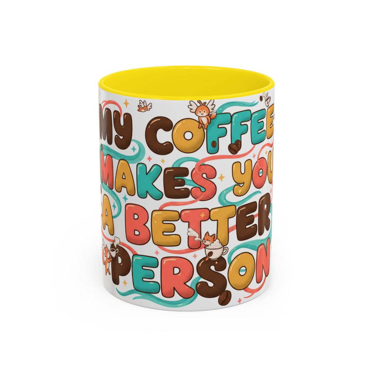 My Coffee Makes You a Better Person Accent Mug