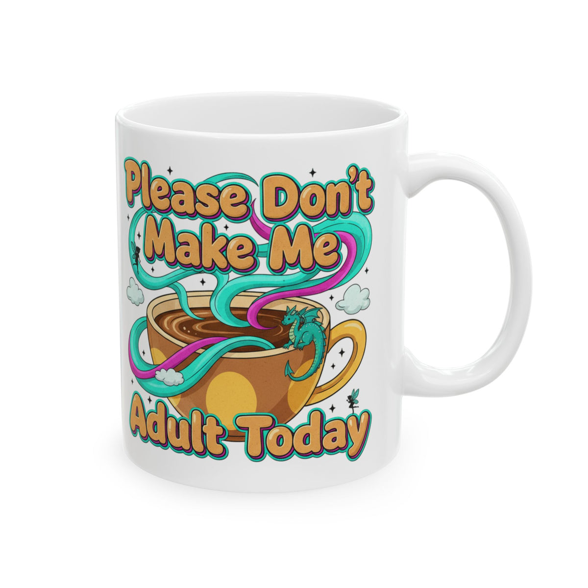 Please Don’t Make Me Adult Today Ceramic Mug Funny Coffee & Tea Gift