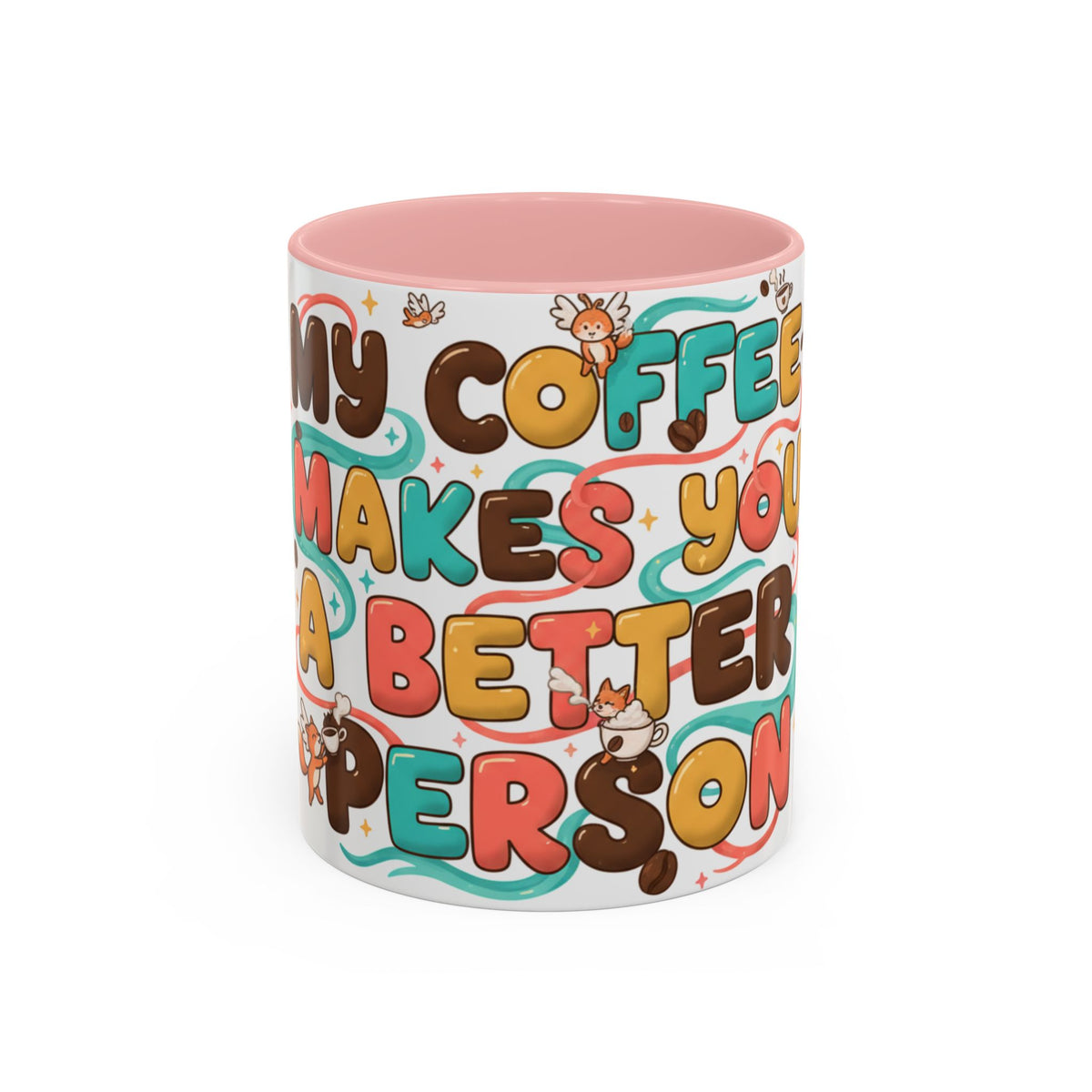 My Coffee Makes You a Better Person Accent Mug