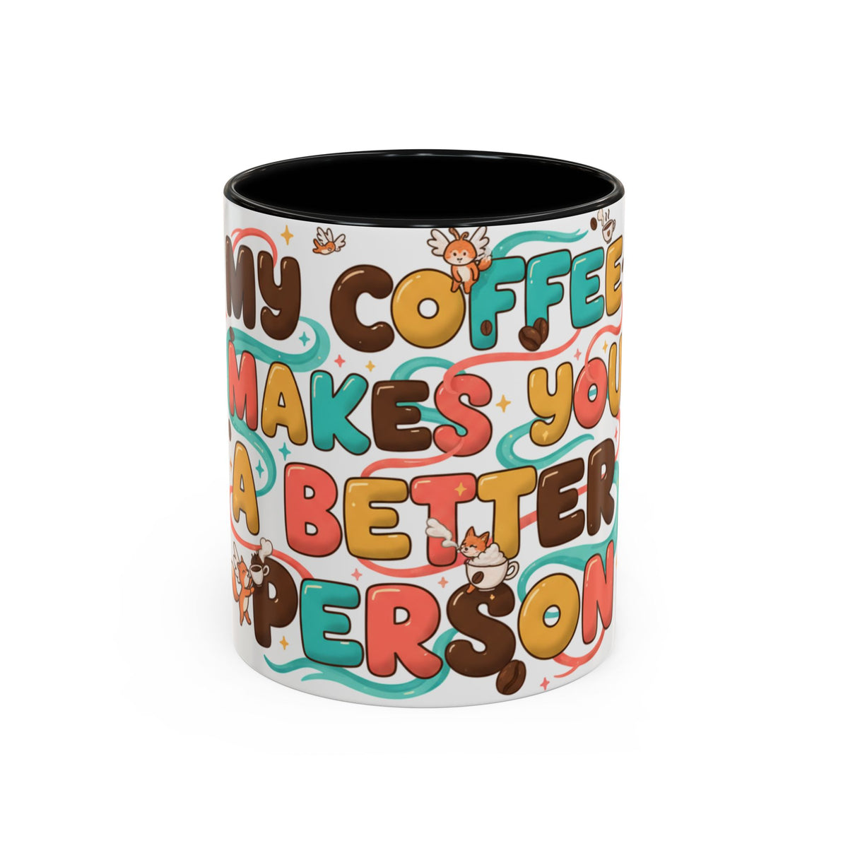 My Coffee Makes You a Better Person Accent Mug