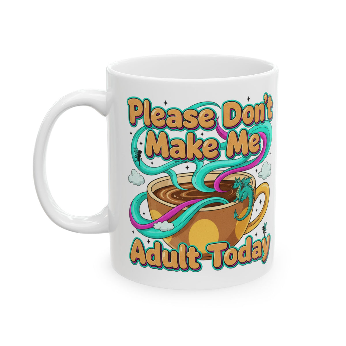 Please Don’t Make Me Adult Today Ceramic Mug Funny Coffee & Tea Gift