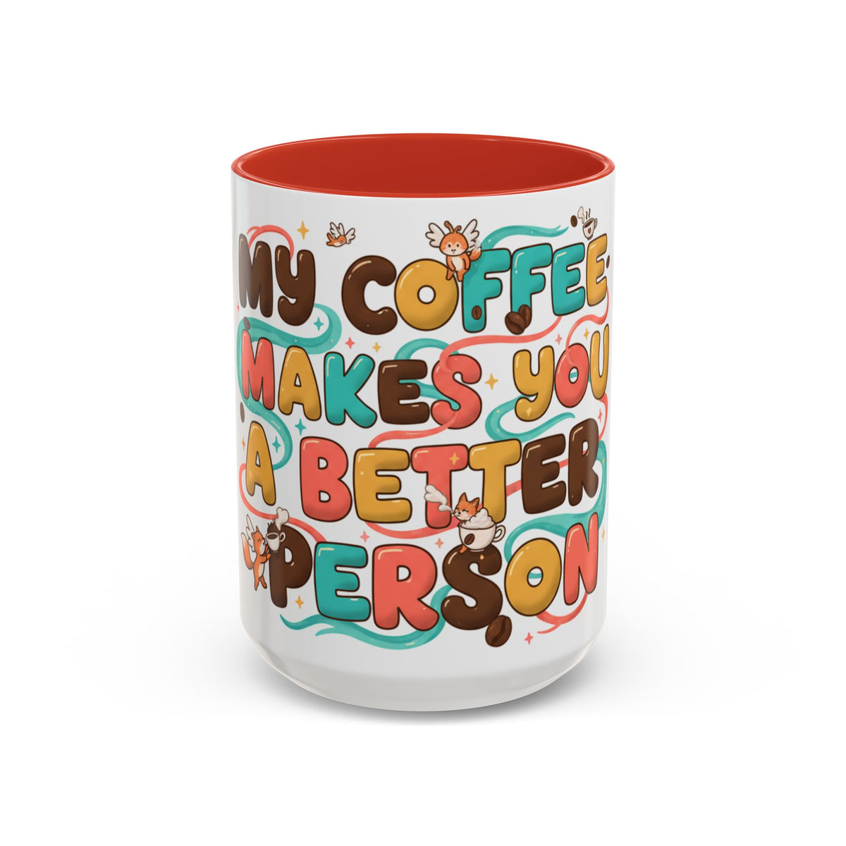 My Coffee Makes You a Better Person Accent Mug