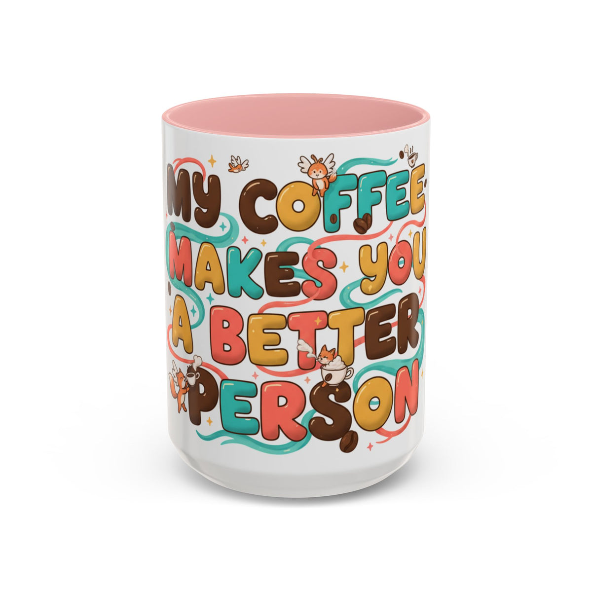 My Coffee Makes You a Better Person Accent Mug