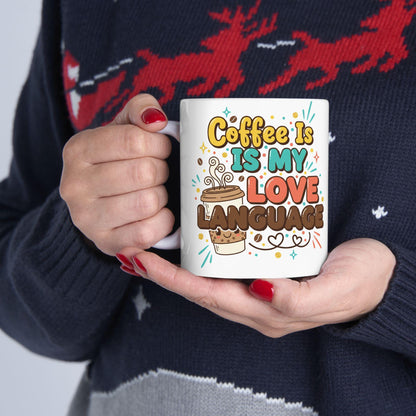 Coffee Is My Love Language Mug | Ceramic Coffee Cup 11oz 15oz