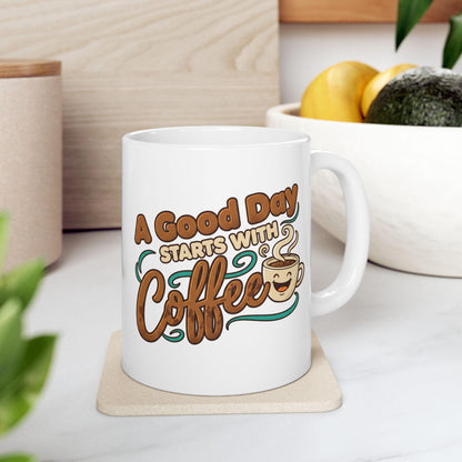 A Good Day Starts With Coffee Mug | Ceramic Coffee Cup 11oz 15oz