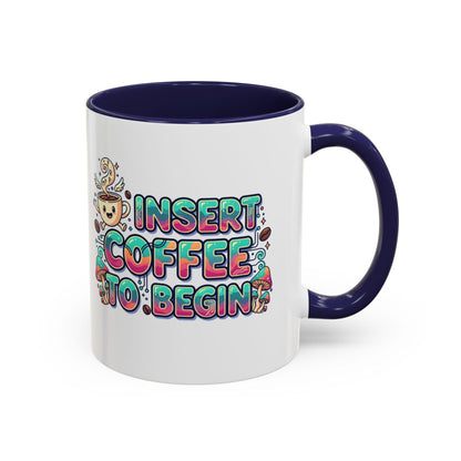 Insert Coffee To Begin mug | Accent Coffee Mug, 11oz or 15oz