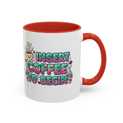 Insert Coffee To Begin mug | Accent Coffee Mug, 11oz or 15oz