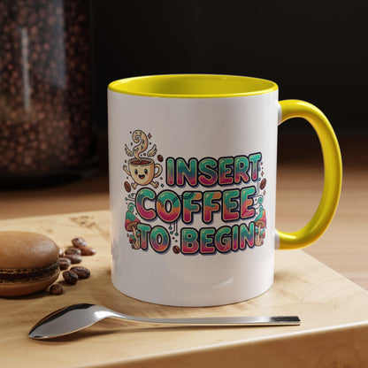 Insert Coffee To Begin mug | Accent Coffee Mug, 11oz or 15oz