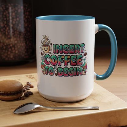 Insert Coffee To Begin mug | Accent Coffee Mug, 11oz or 15oz