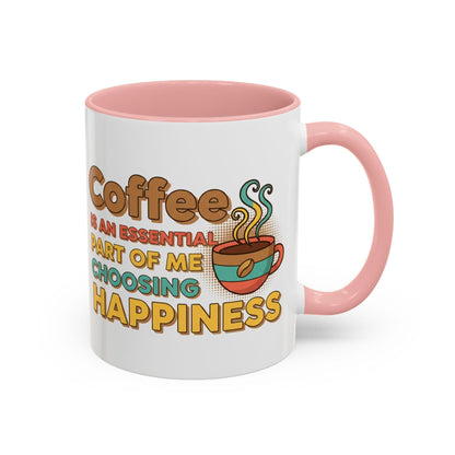 Coffee Is An Essential Part Of Me Choosing Happiness Mug | Accent Coffee Mug