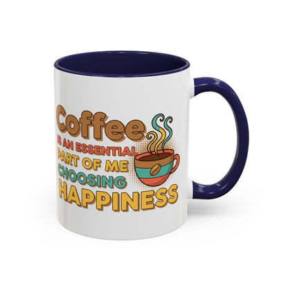Coffee Is An Essential Part Of Me Choosing Happiness Mug | Accent Coffee Mug