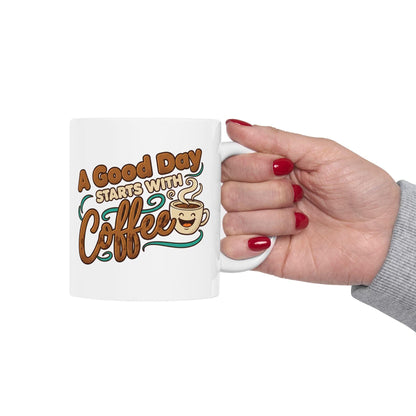 A Good Day Starts With Coffee Mug | Ceramic Coffee Cup 11oz 15oz